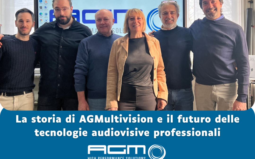 La storia di AGMultivision e il futuro delle tecnologie audiovisive professionali